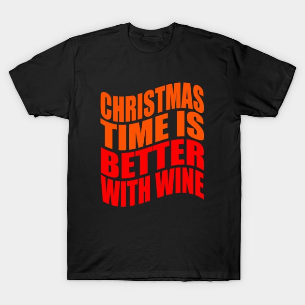 Christmas time is better with wine T-Shirt by Evergreen Tee